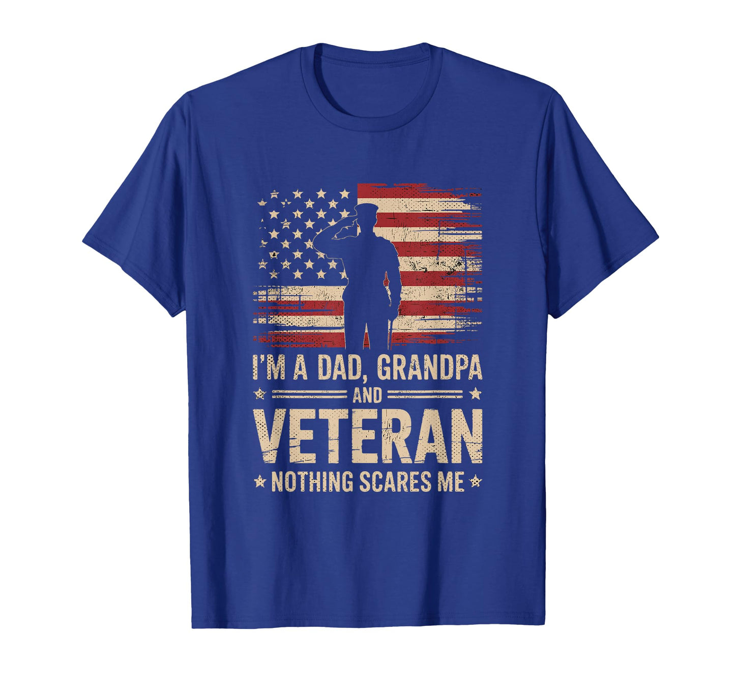 Im A Dad Grandpa and A Veteran Nothing Scares Me Veteran T-Shirt