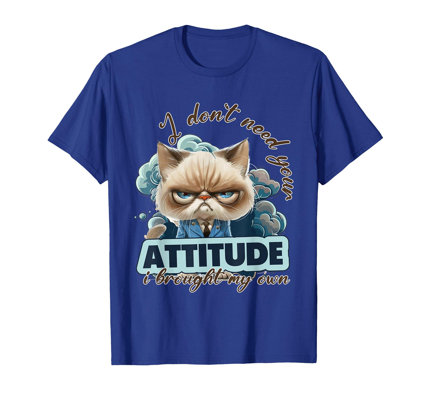 I dont need your attitude i brought my own Cat T-Shirt