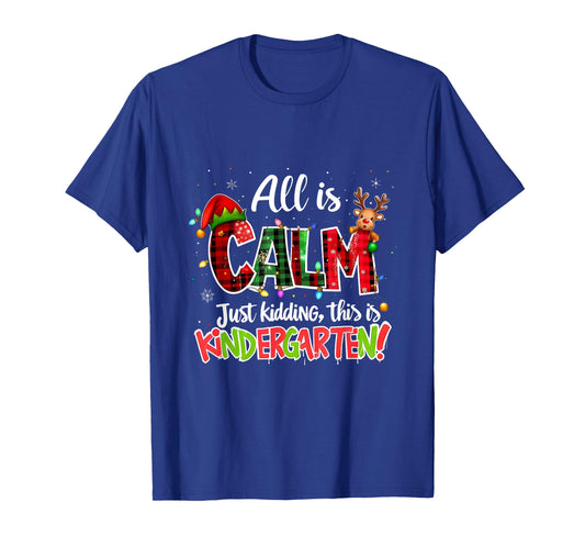 All is Calm Just Kidding Kindergarten Christmas Teacher T-Shirt