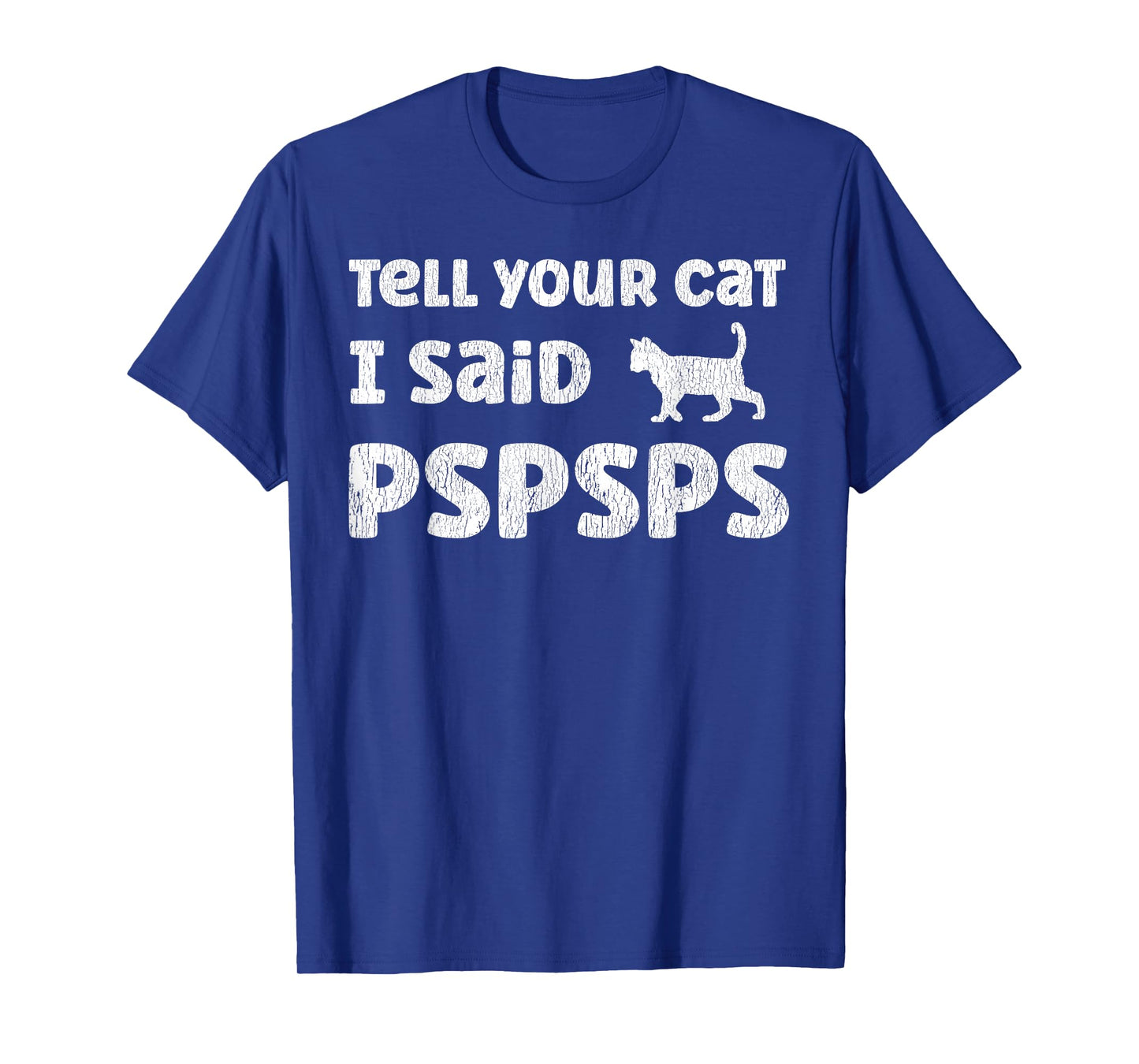 Tell Your Cat I Said Pspsps Funny Cat Saying T-Shirt