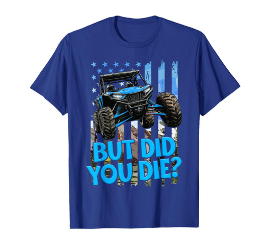 SXS UTV But Did You Die Blue Flag Offroad Fun Adventure T-Shirt
