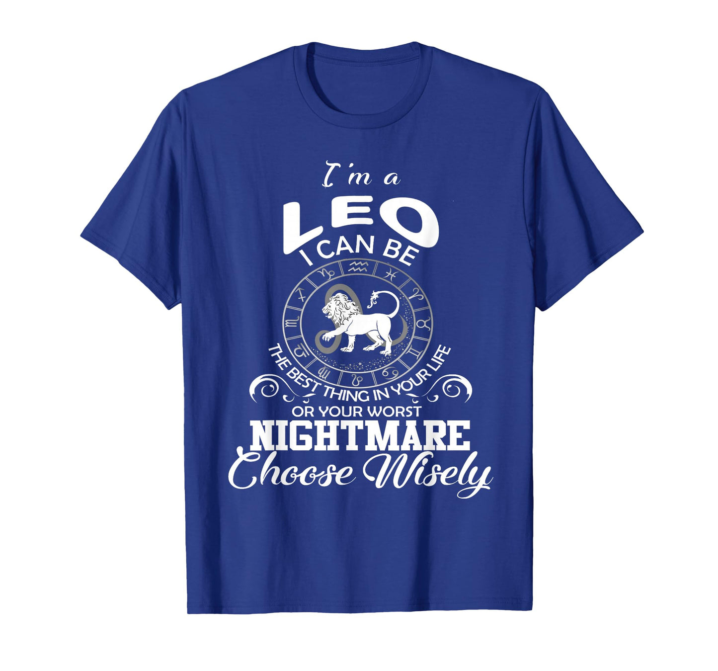 I'm A Leo Choose Wisely Funny Zodiac Astrology Lion Sign T-Shirt