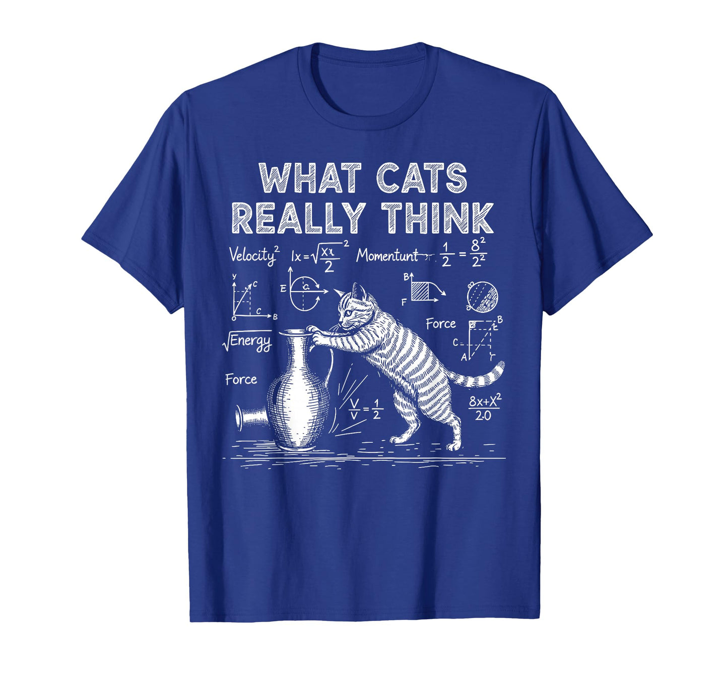 Funny Cat Physics Humor Design What Cats Really Think T-Shirt