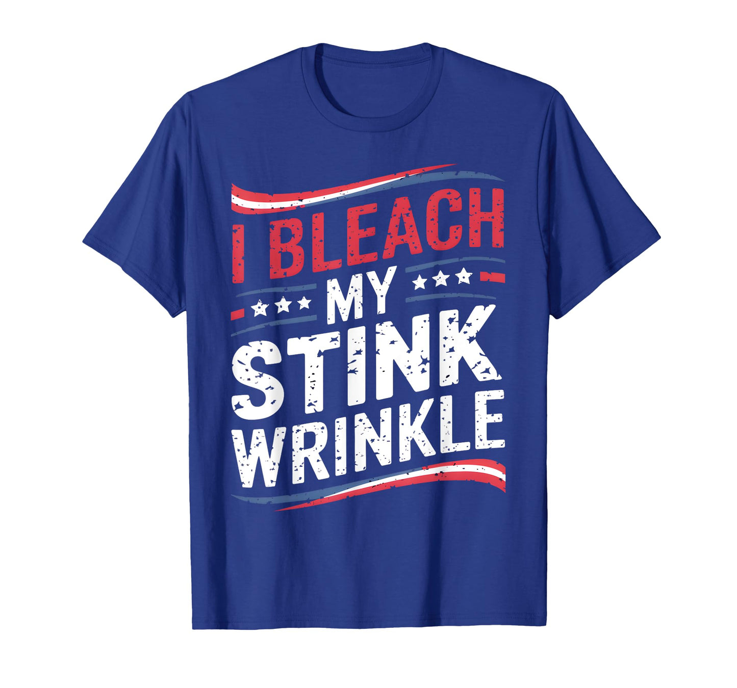Funny Sarcastic I Bleach My Stink Wrinkle, Gag Adult Humour T-Shirt