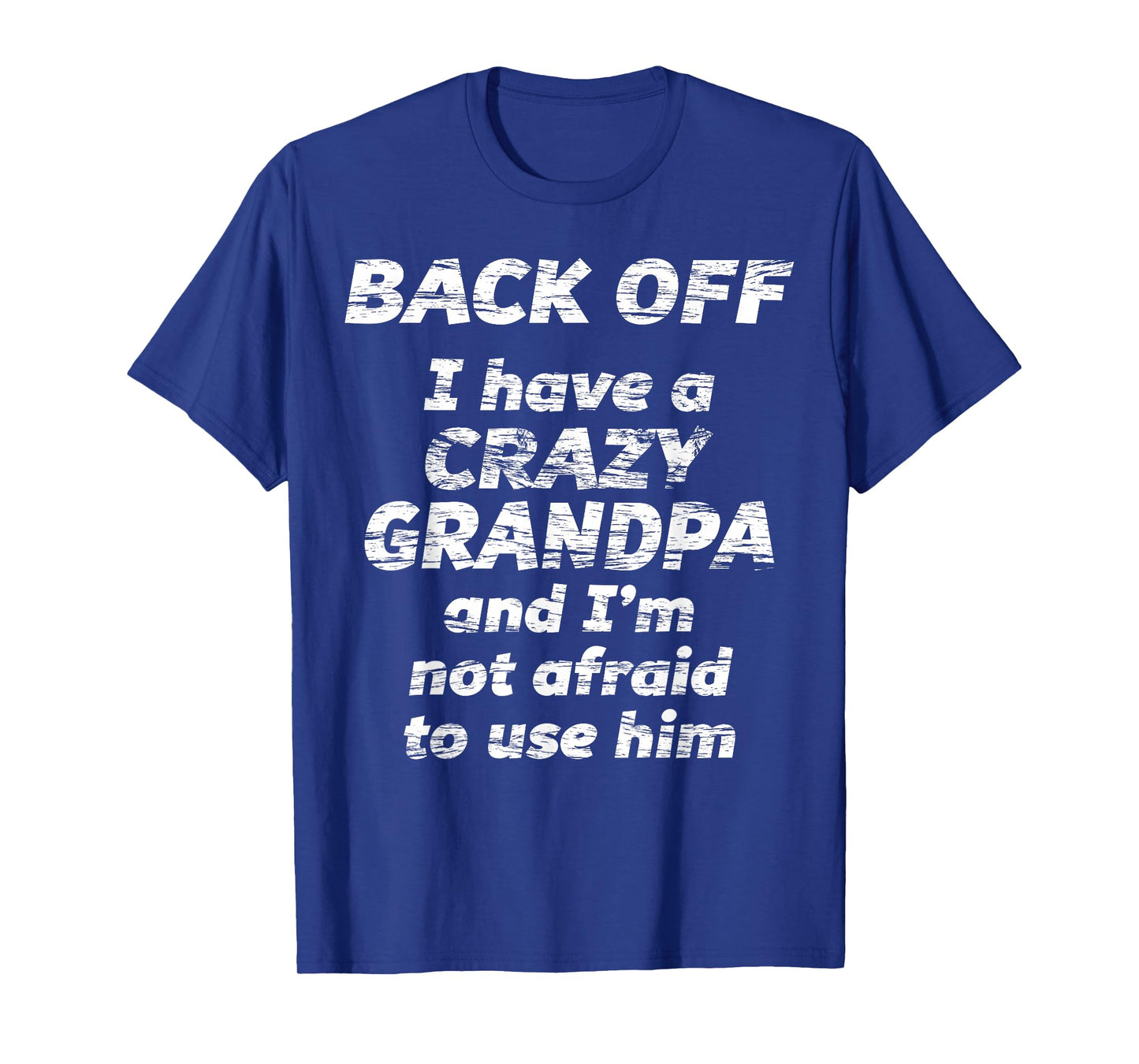 Back Off I Have a Crazy Grandpa & I'm not Afraid to use HIM T-Shirt