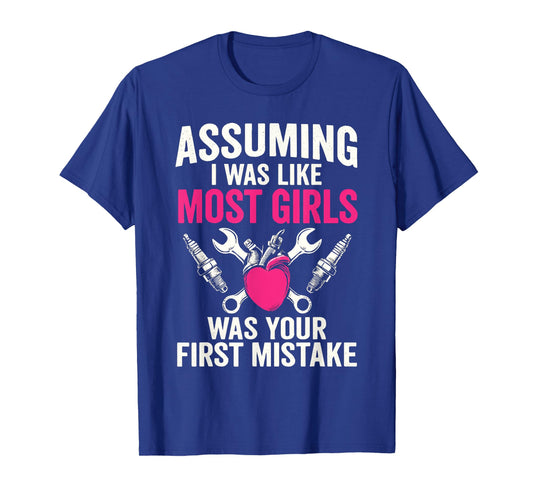 Assuming I Was Like Most Girls Was Your First Mistake T-Shirt