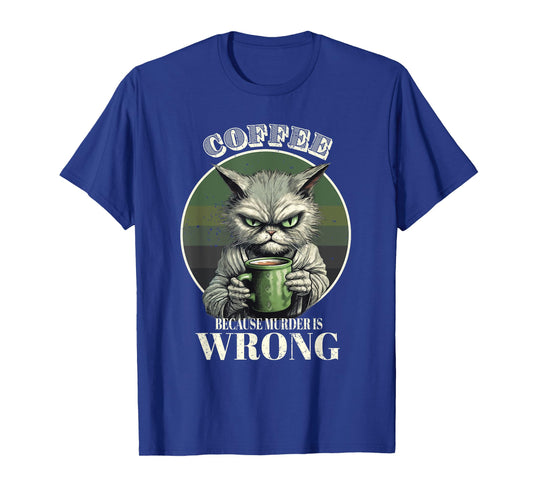 Coffee Because Murder Is Wrong Funny Tabby Cat Drinks Coffee Men Women T-Shirt