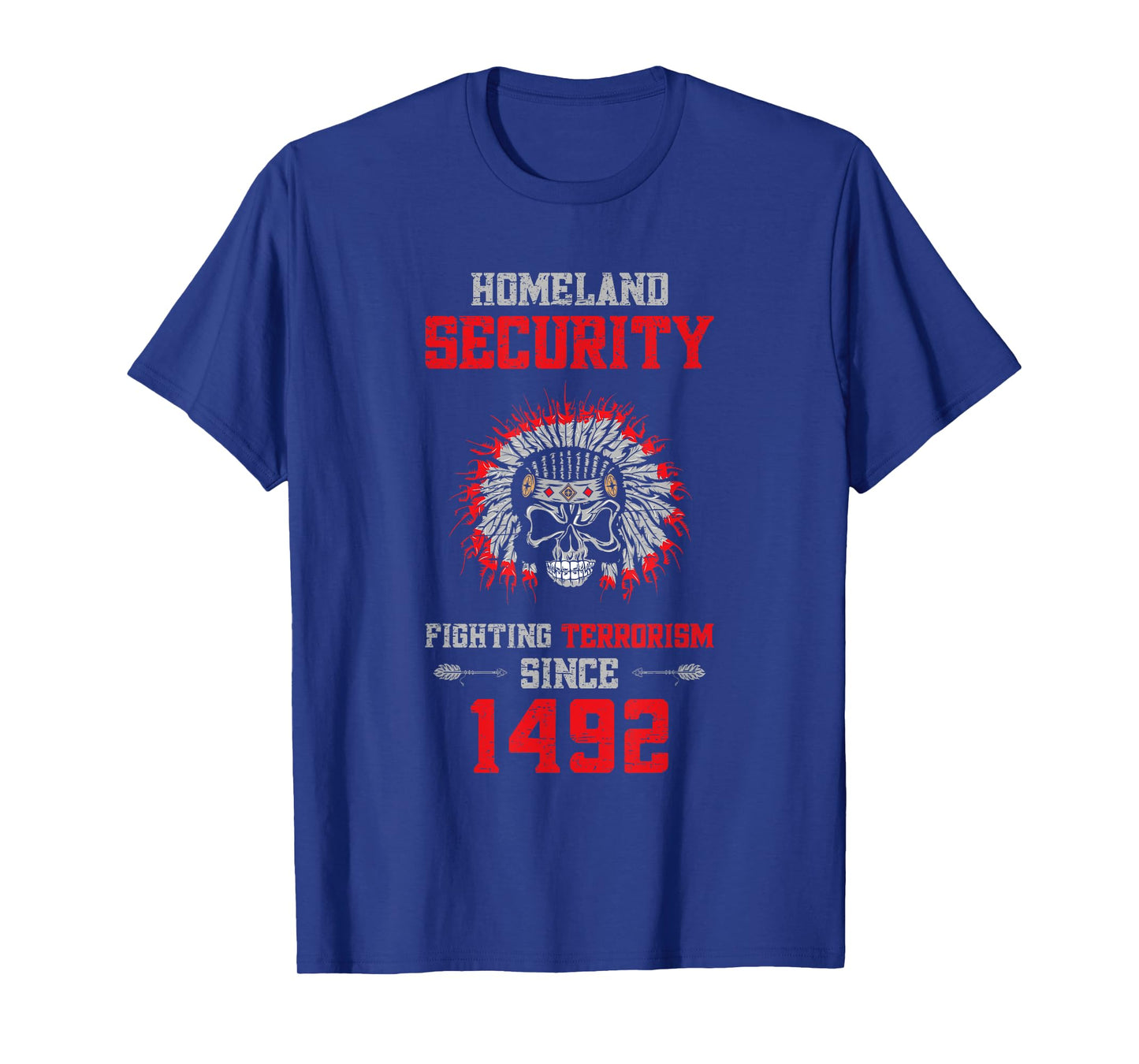 Homeland Security Fighting Terrorism Since 1492 T-Shirt