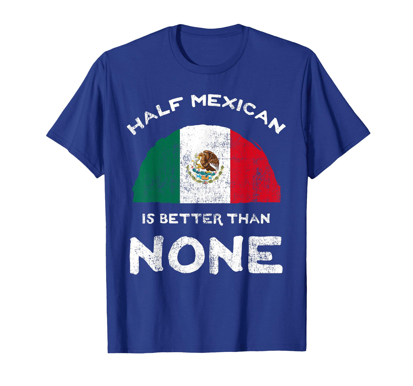 Half Mexican is Better Than None United Mexican States DNA T-Shirt