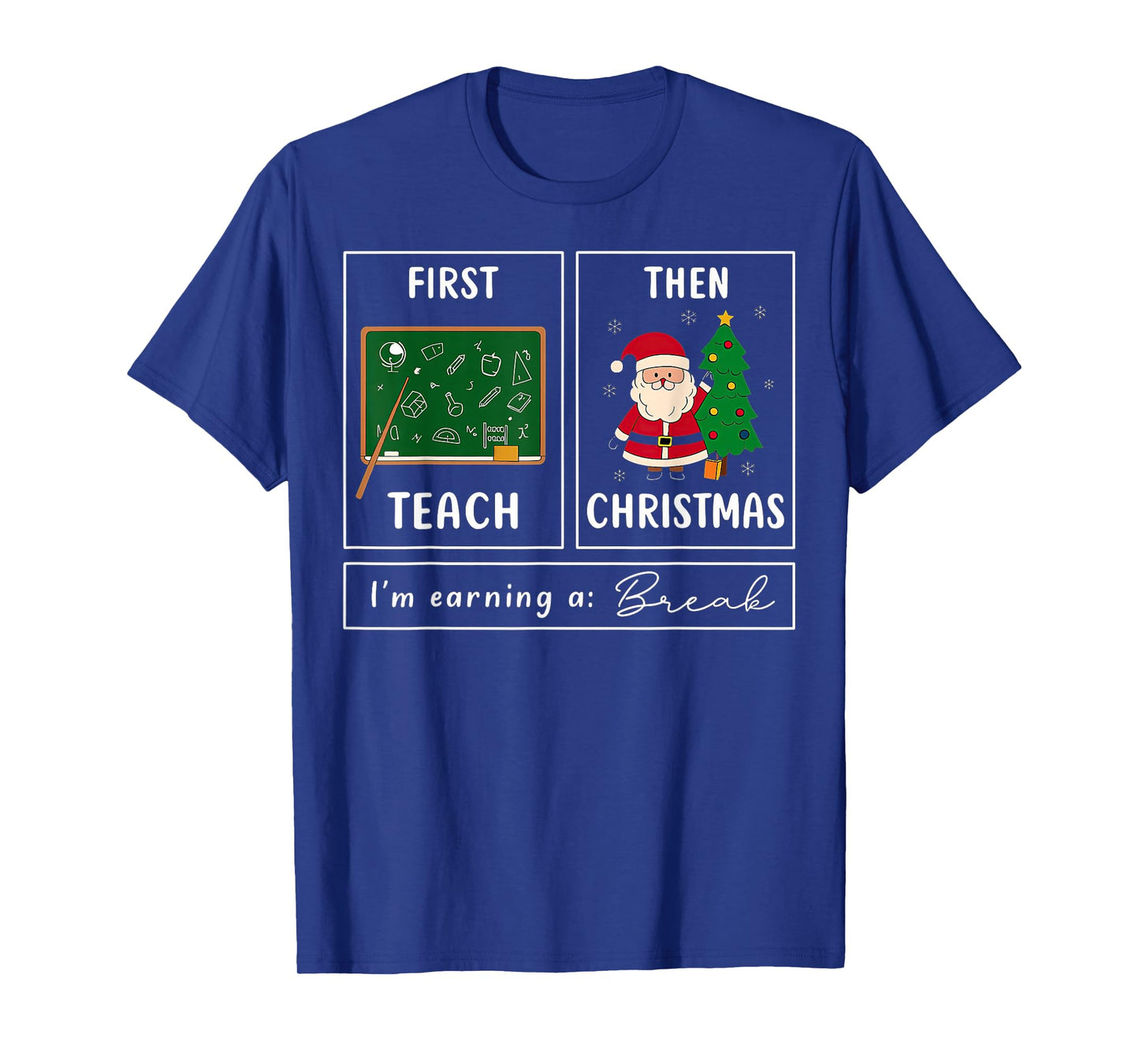 First Teach Then Christmas I'm Earning A Break Teacher T-Shirt
