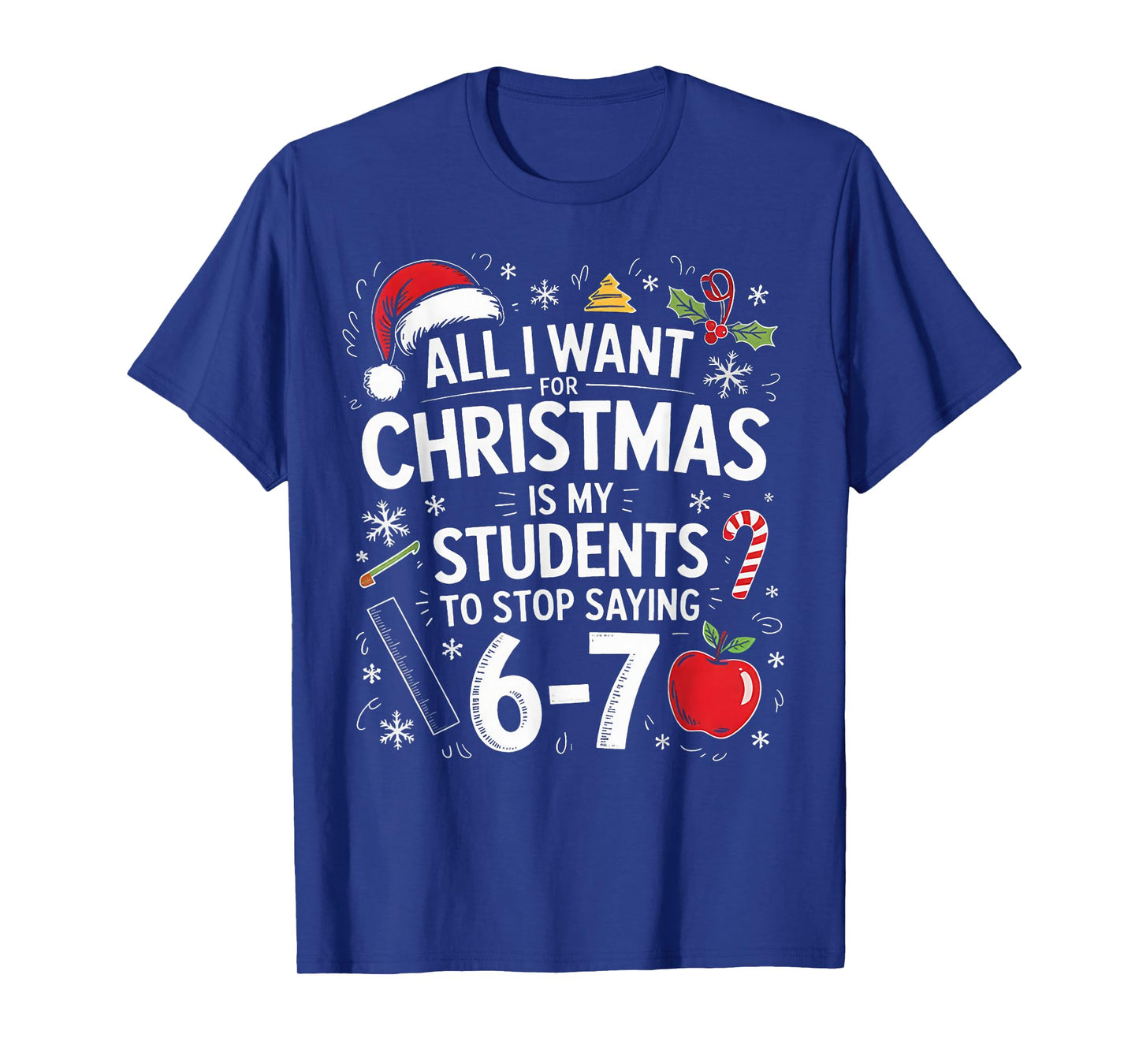 Students Saying 6-7 67 Six Seven Funny Teacher Christmas T-Shirt