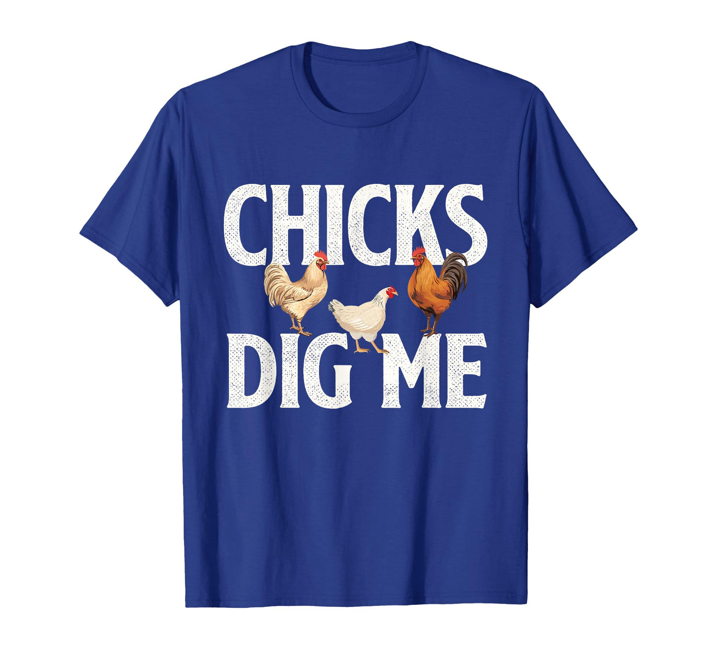 Chicks Dig Me - Farm Animal Poultry Owner Farming T-Shirt