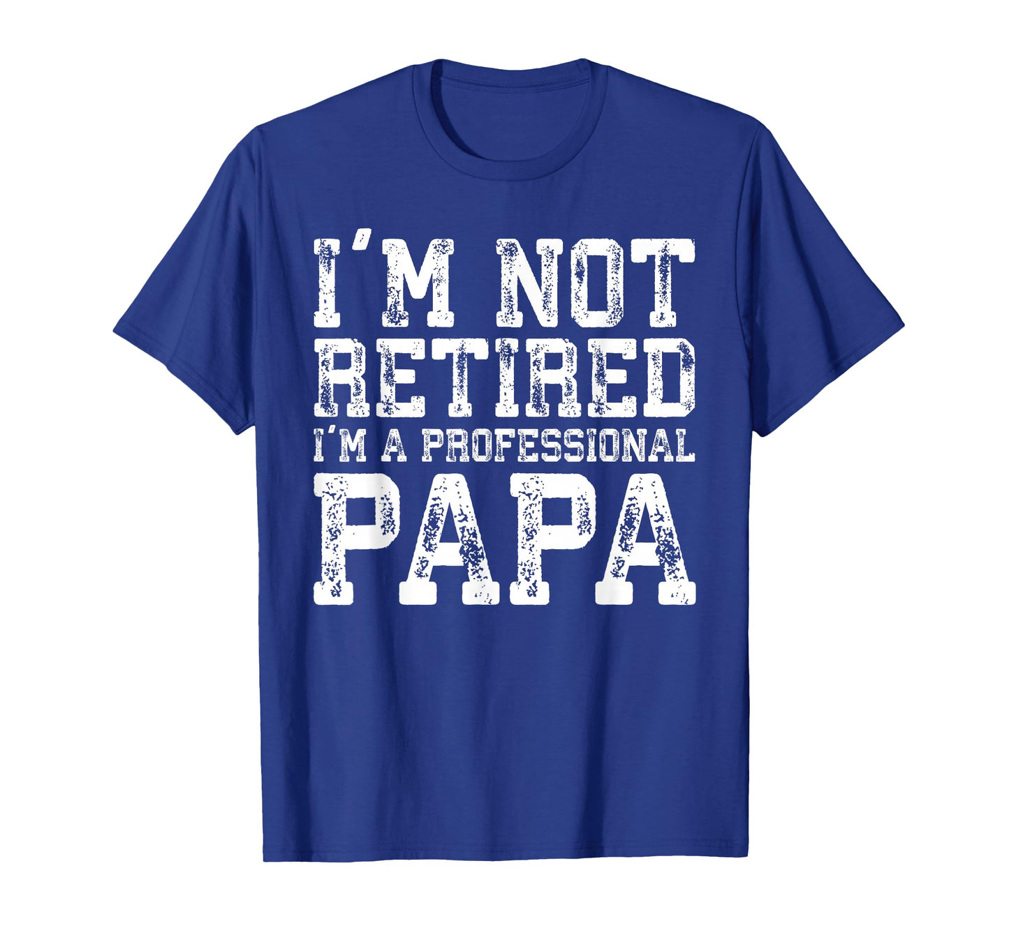 I'm Not Retired I'm A Professional Papa Shirt Fathers Day T-Shirt