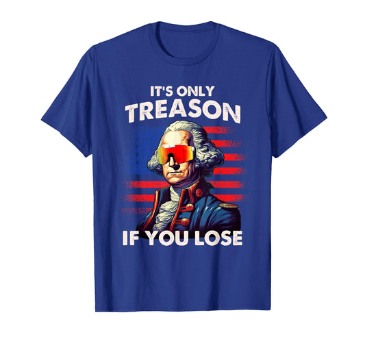 Funny 4th of July Shirt Washington Only Treason If You Lose T-Shirt