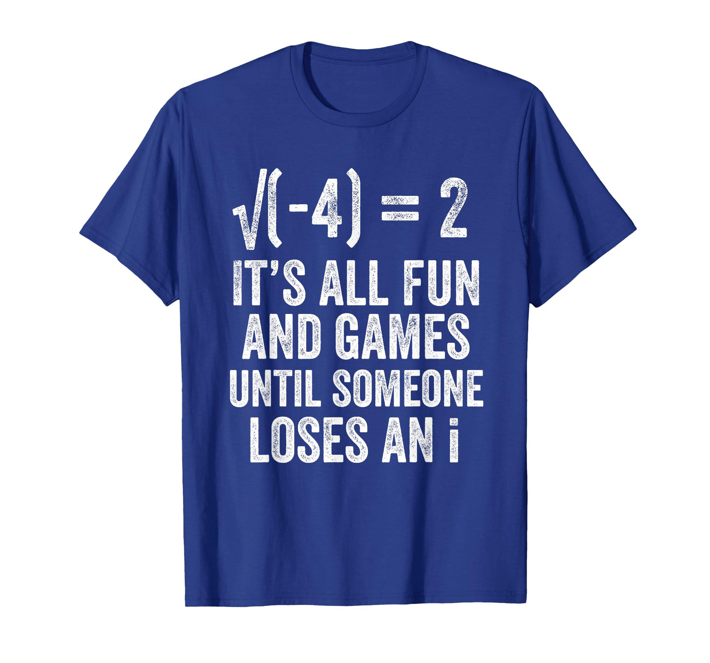 Square Root Minus Four Fun and Games Loses an i Funny Math T-Shirt