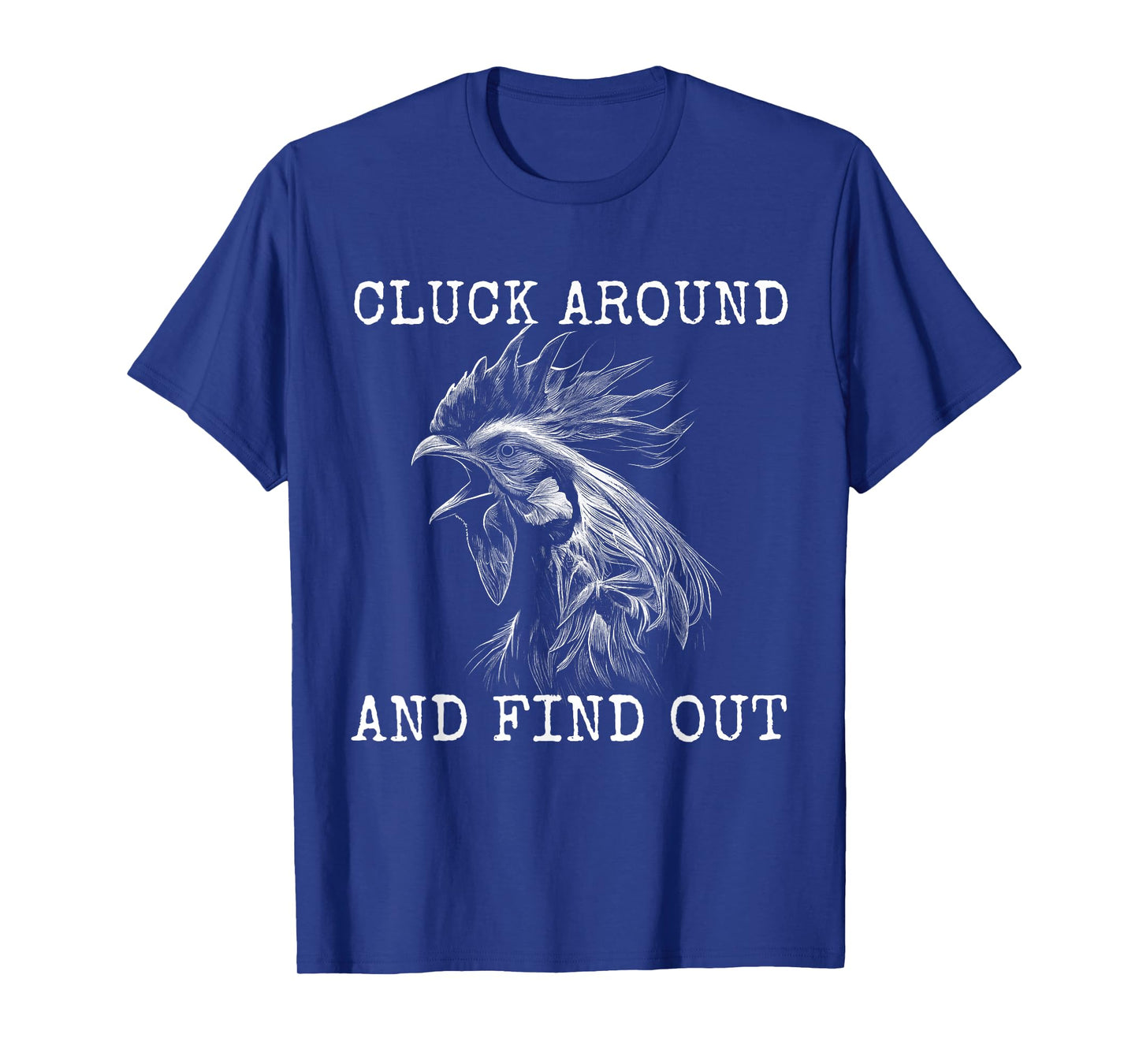 Cluck Around And Find Out Chicken F Around And Find Out T-Shirt