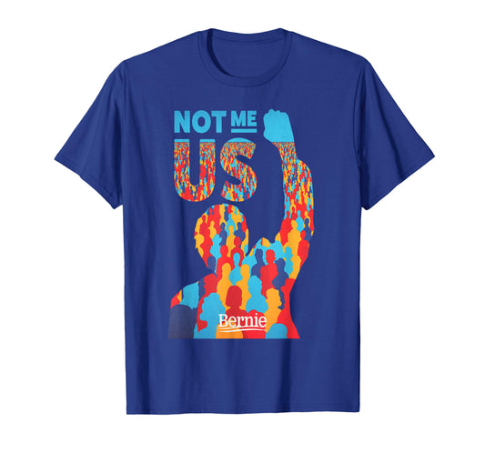 Not Me, Us- Bernie Sanders Us Presidential Candidate T-shirt T-Shirt