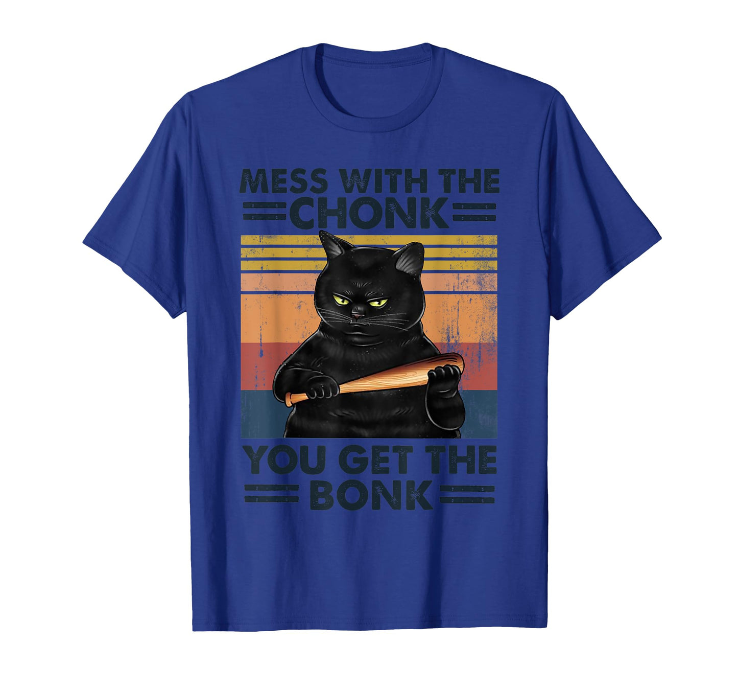 Grumpy Black Cat Mess With The Chonk You Get The Bonk Men Women T-Shirt
