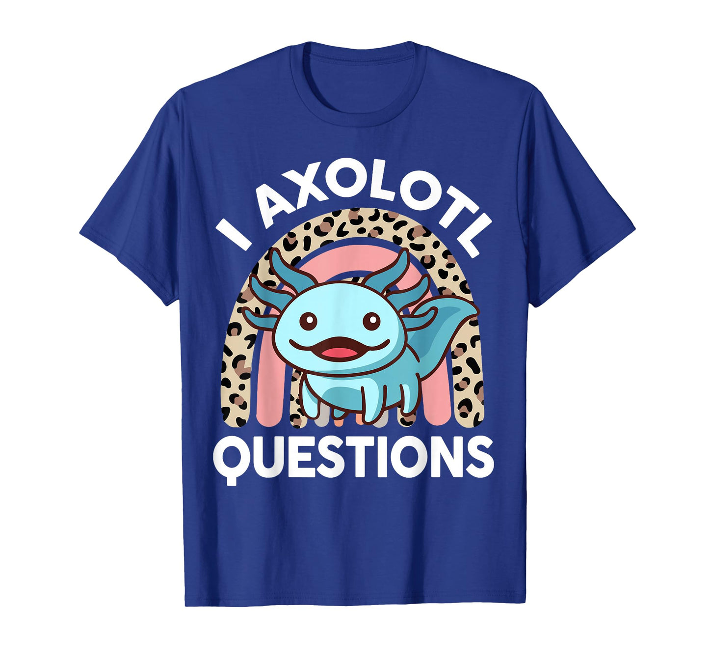 Funny I Axolotl Questions Shirt Kids Girl Women Cute Toddler T-Shirt