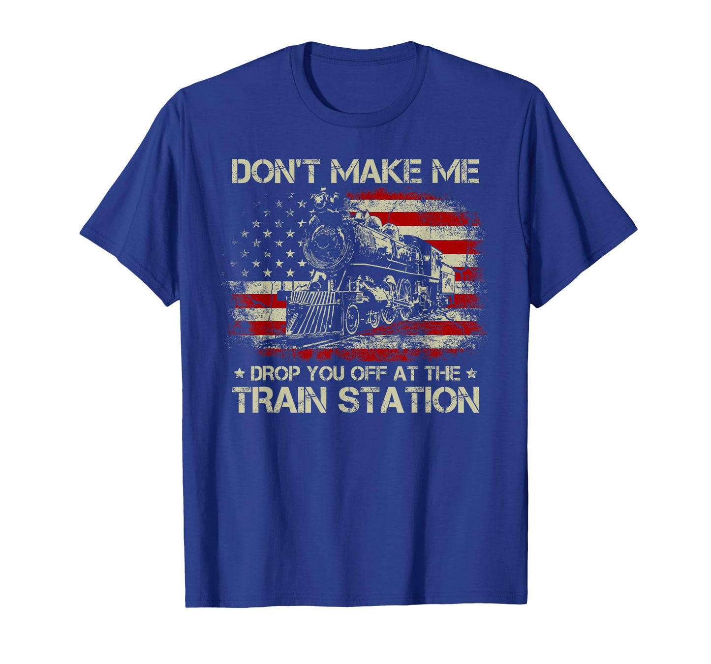 USA Flag Tee Don't Make Me Drop You Off at The Train Station T-Shirt