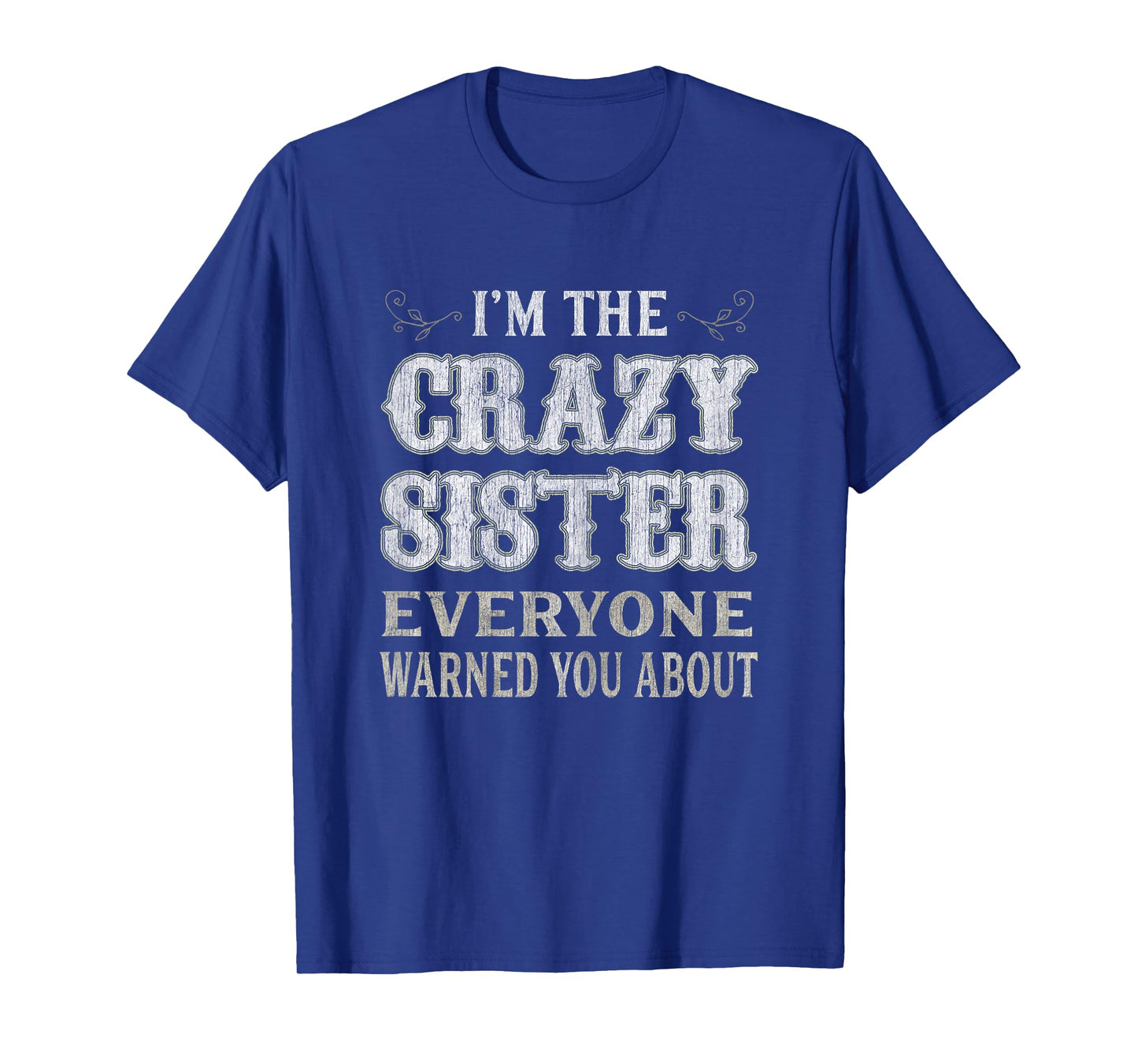 Womens I'm The Crazy Sister Everyone Warned You About T-Shirt