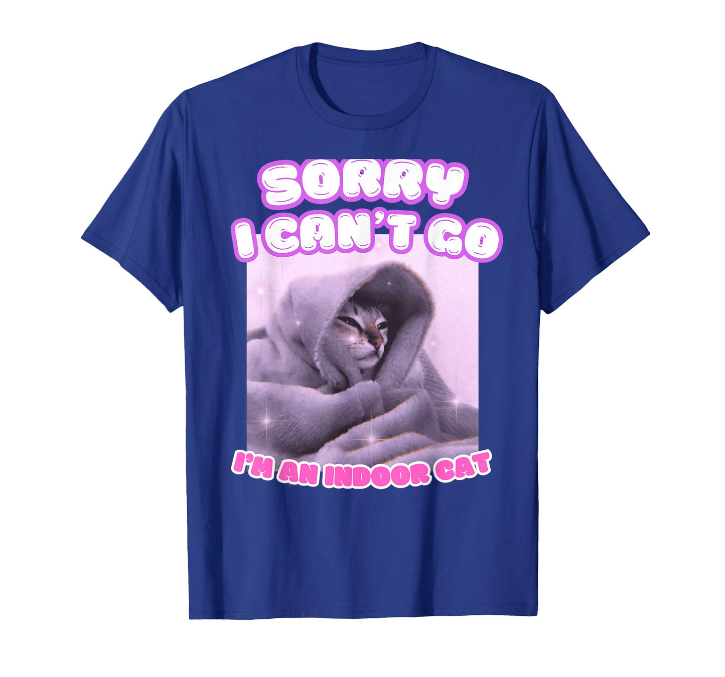 Sorry I Can't Go I'm an Indoor Cat Funny Kitten Meme T-Shirt
