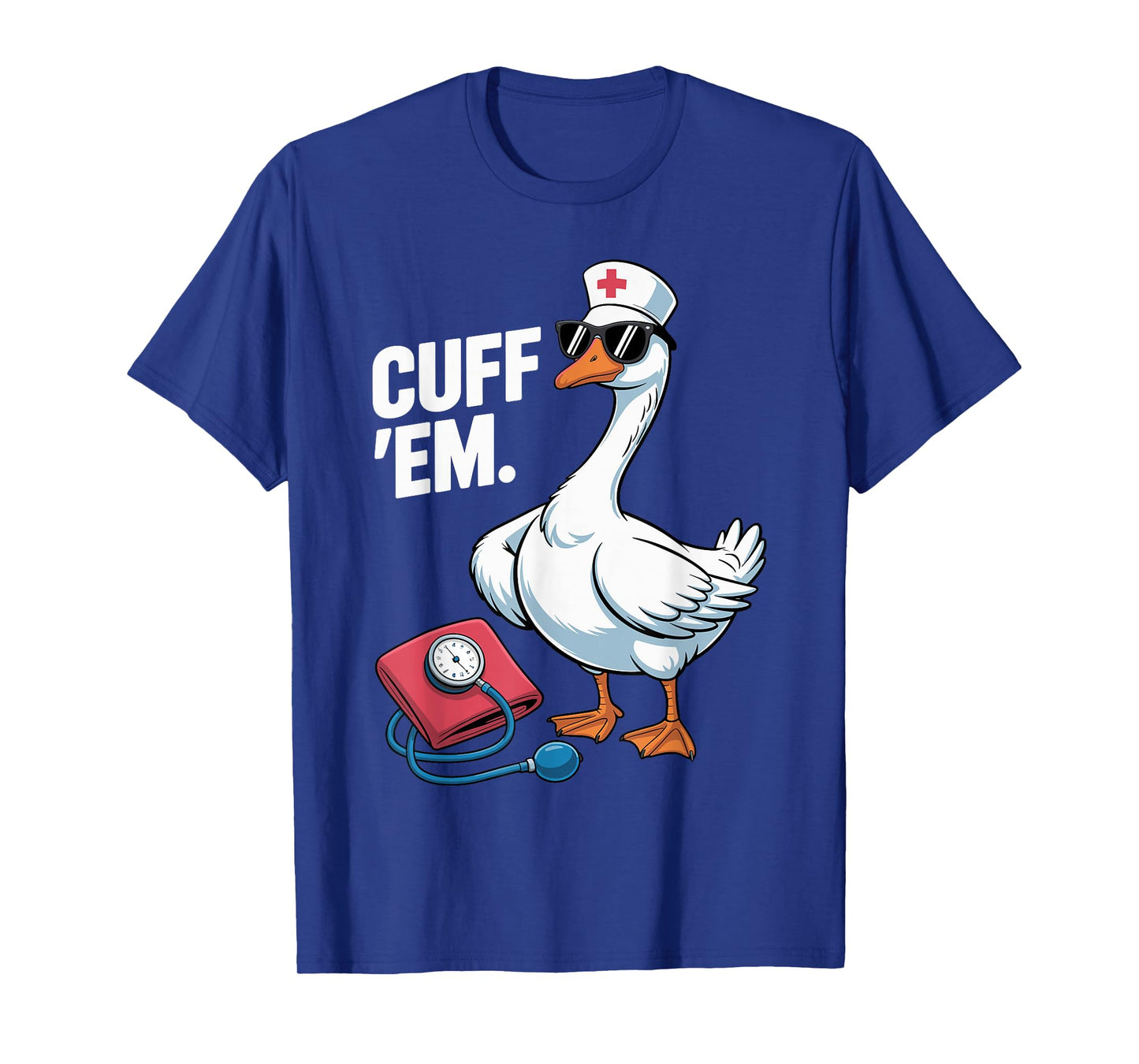 Cuff 'Em Goose Nurse Medical Healthcare Funny ER Nurse T-Shirt