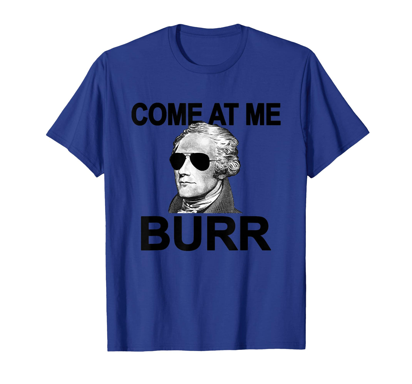 Come at Me Burr Funny History Alexander Hamilton T-Shirt