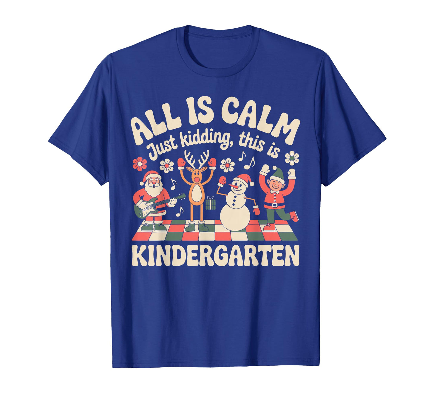 All is Calm Just Kidding Kindergarten Xmas Christmas Teacher T-Shirt