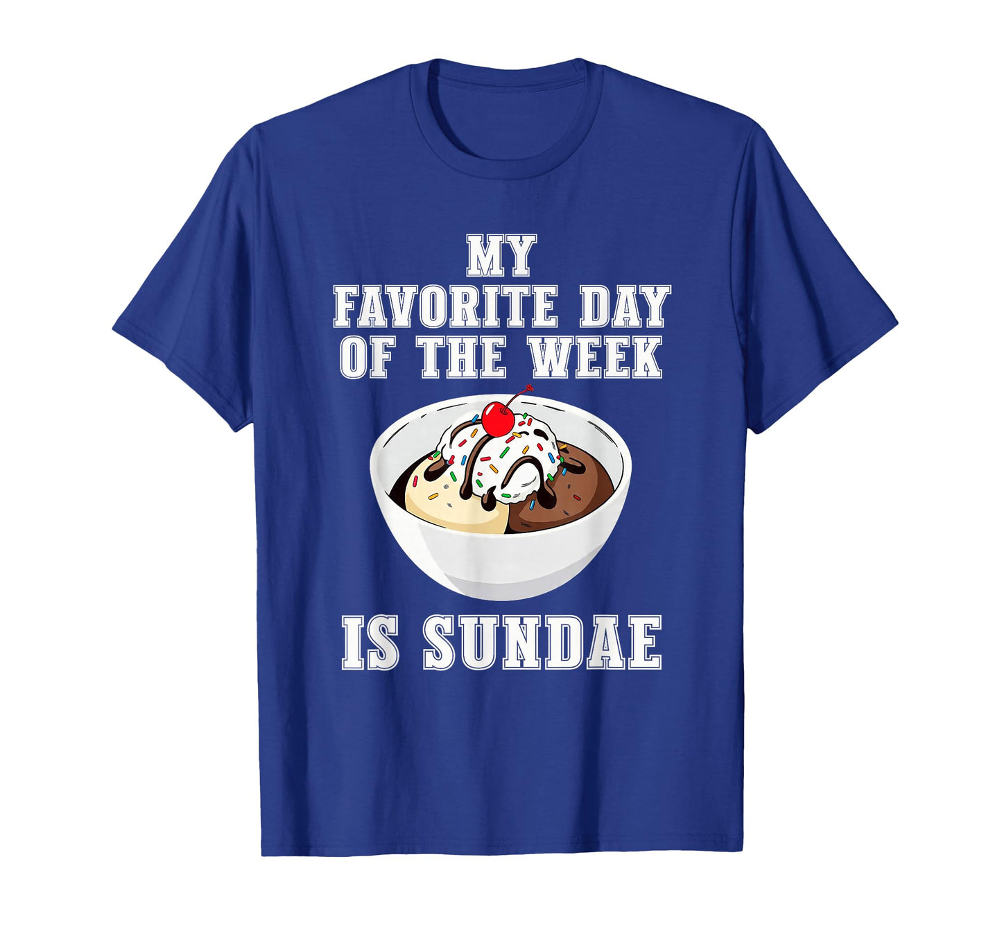 Funny Ice Cream Lover My Favorite Day of The Week is Sundae T-Shirt
