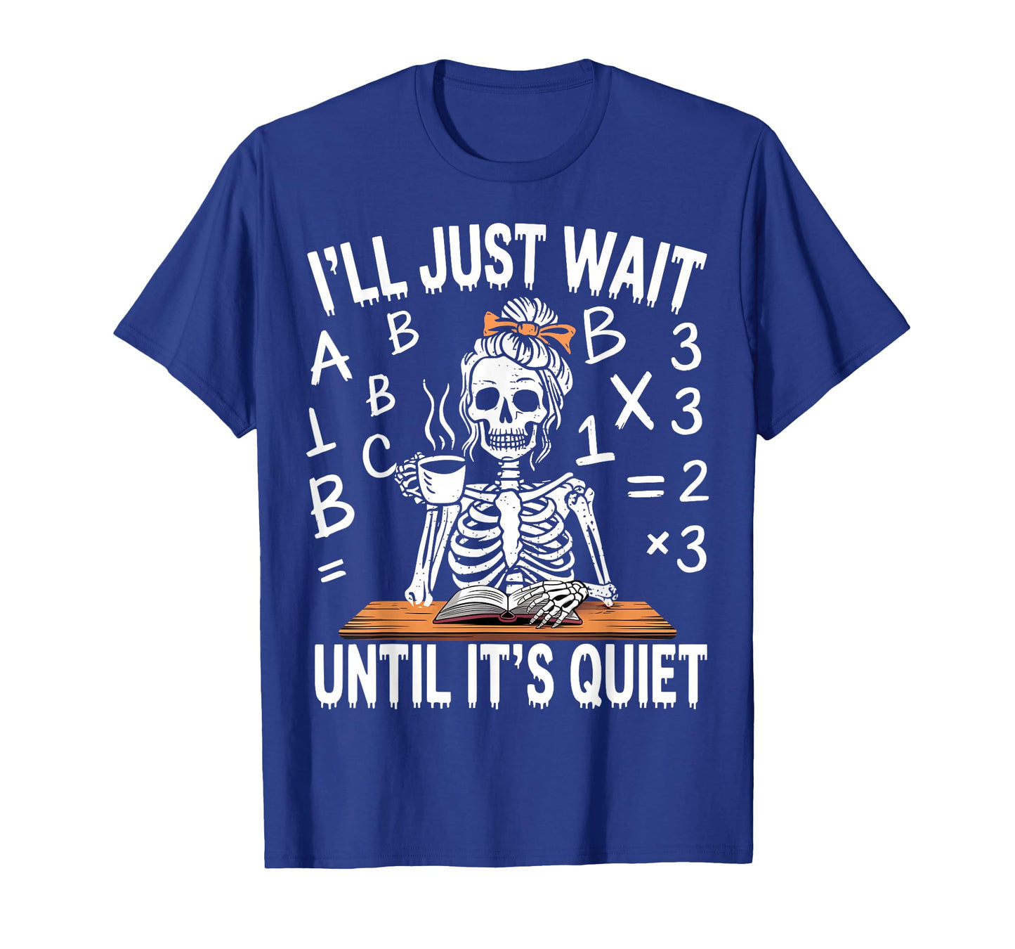 I'll Just Wait Until It's Quiet Skeleton Messy Bun Teacher T-Shirt