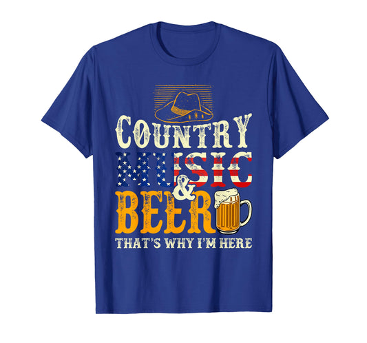 Country Music and Beer That's Why I'm Here Funny Drinking T-Shirt