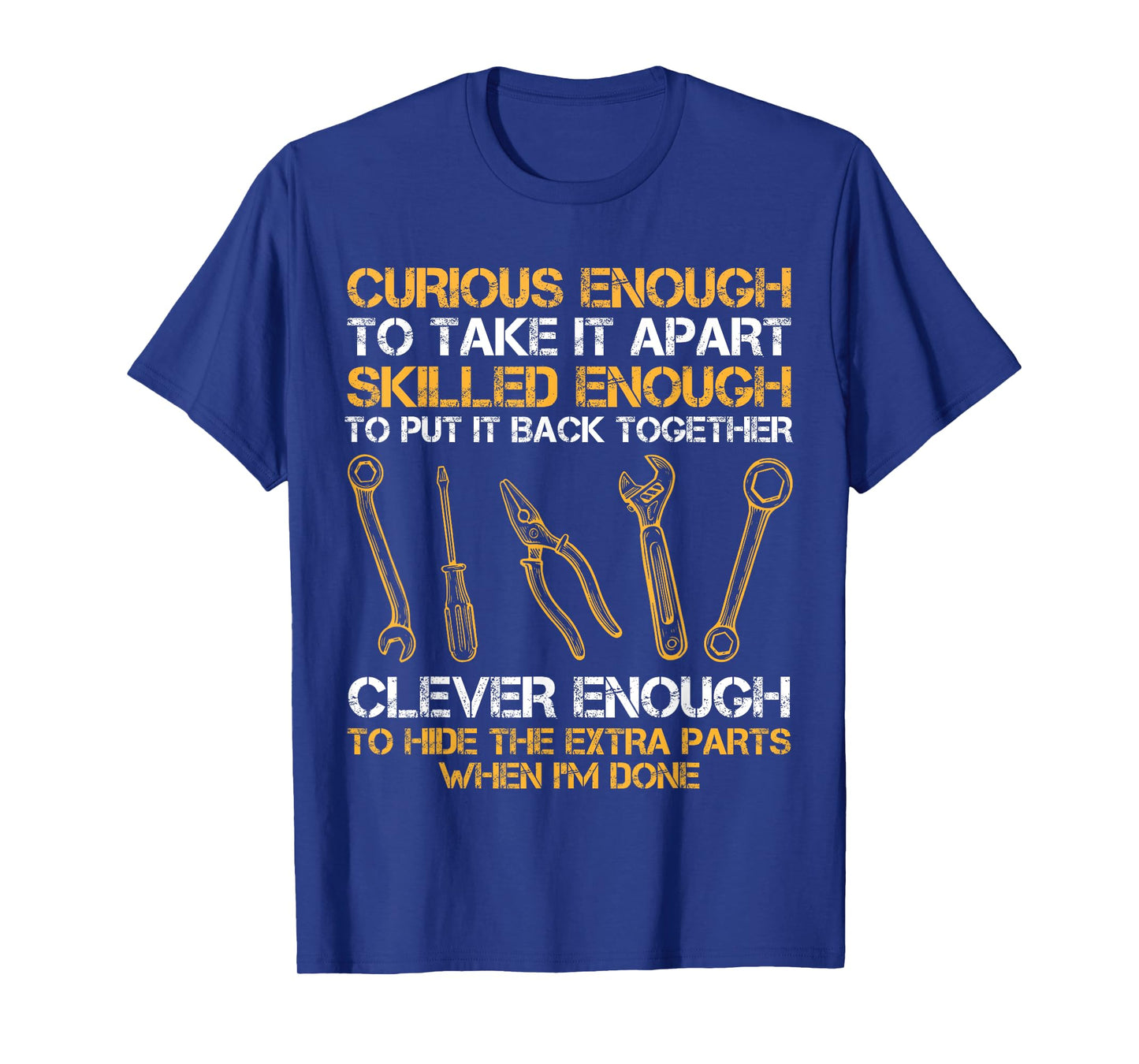 Curious Enough To Take It Apart Skilled Enough To Put It T-Shirt