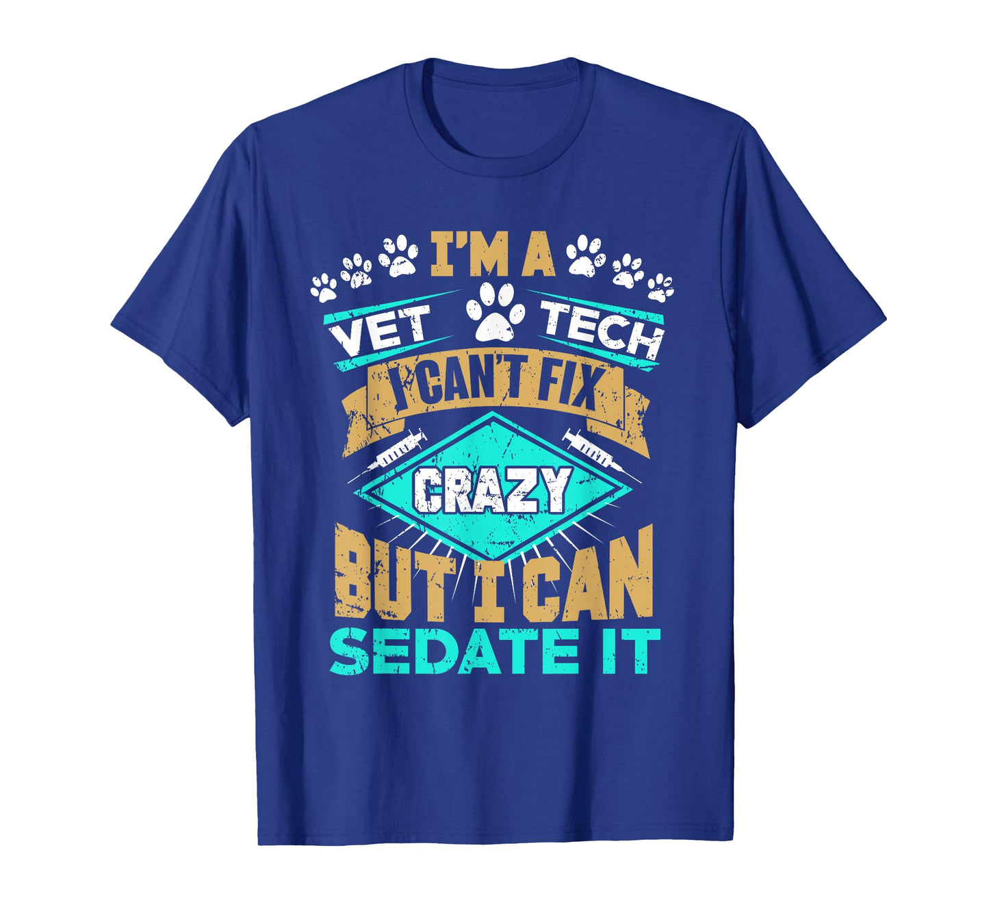 Can't Fix Crazy But I Can Sedate It Funny Vet Tech T-Shirt T-Shirt