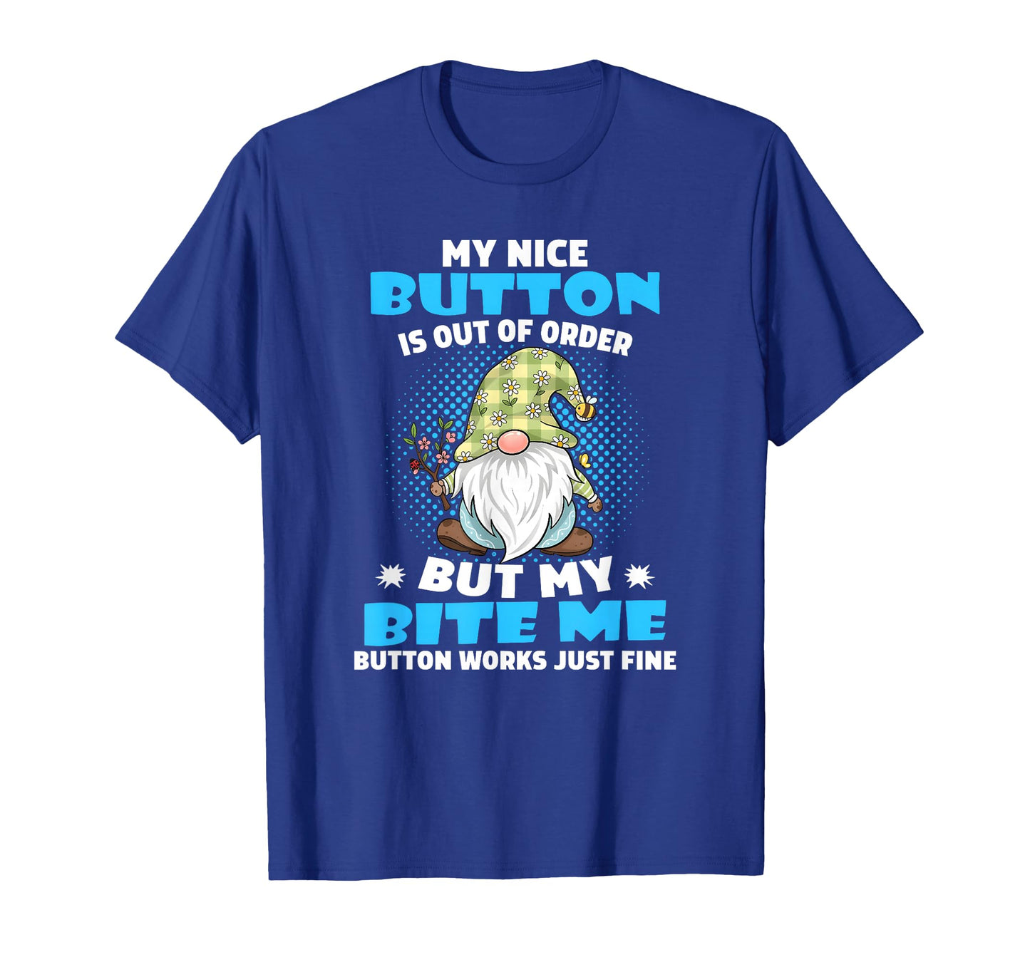 My Nice Button is Out of Order but My bite me Button Works T-Shirt
