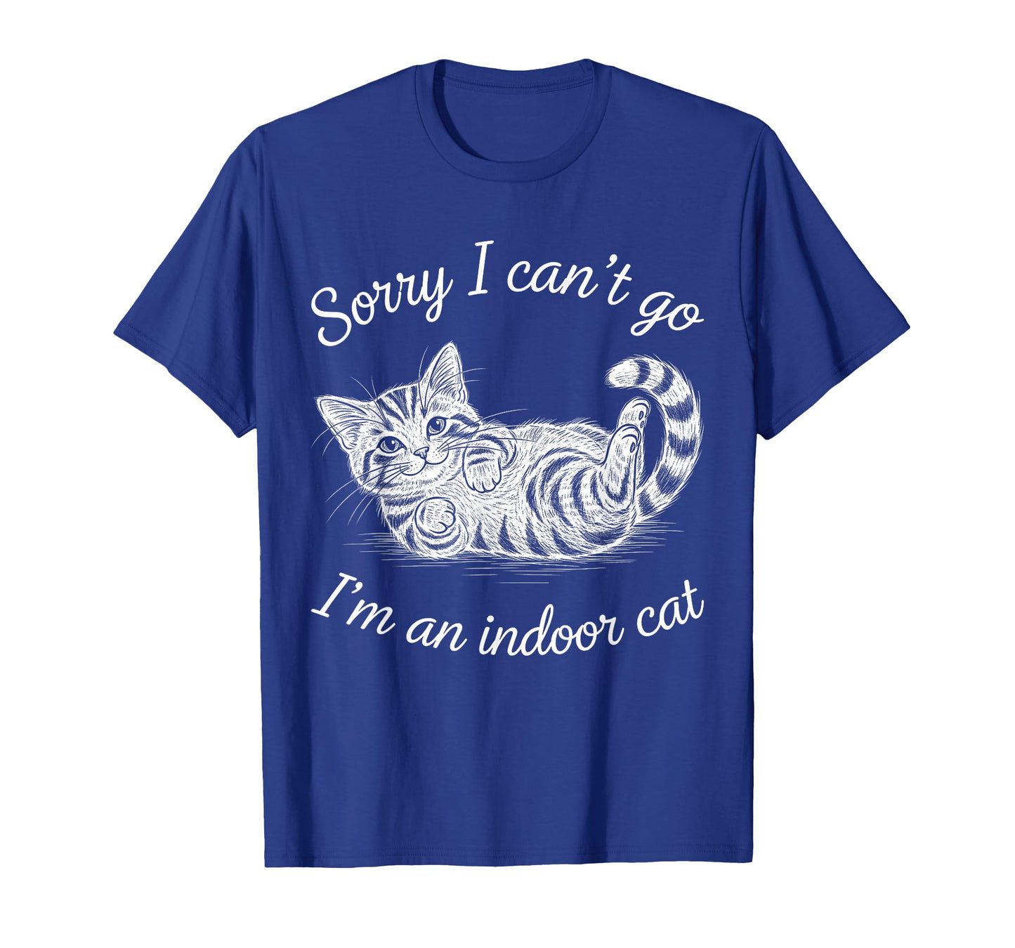 Funny Sorry I Can't Go I'm An Indoor Cat Men Women Pet Owner T-Shirt
