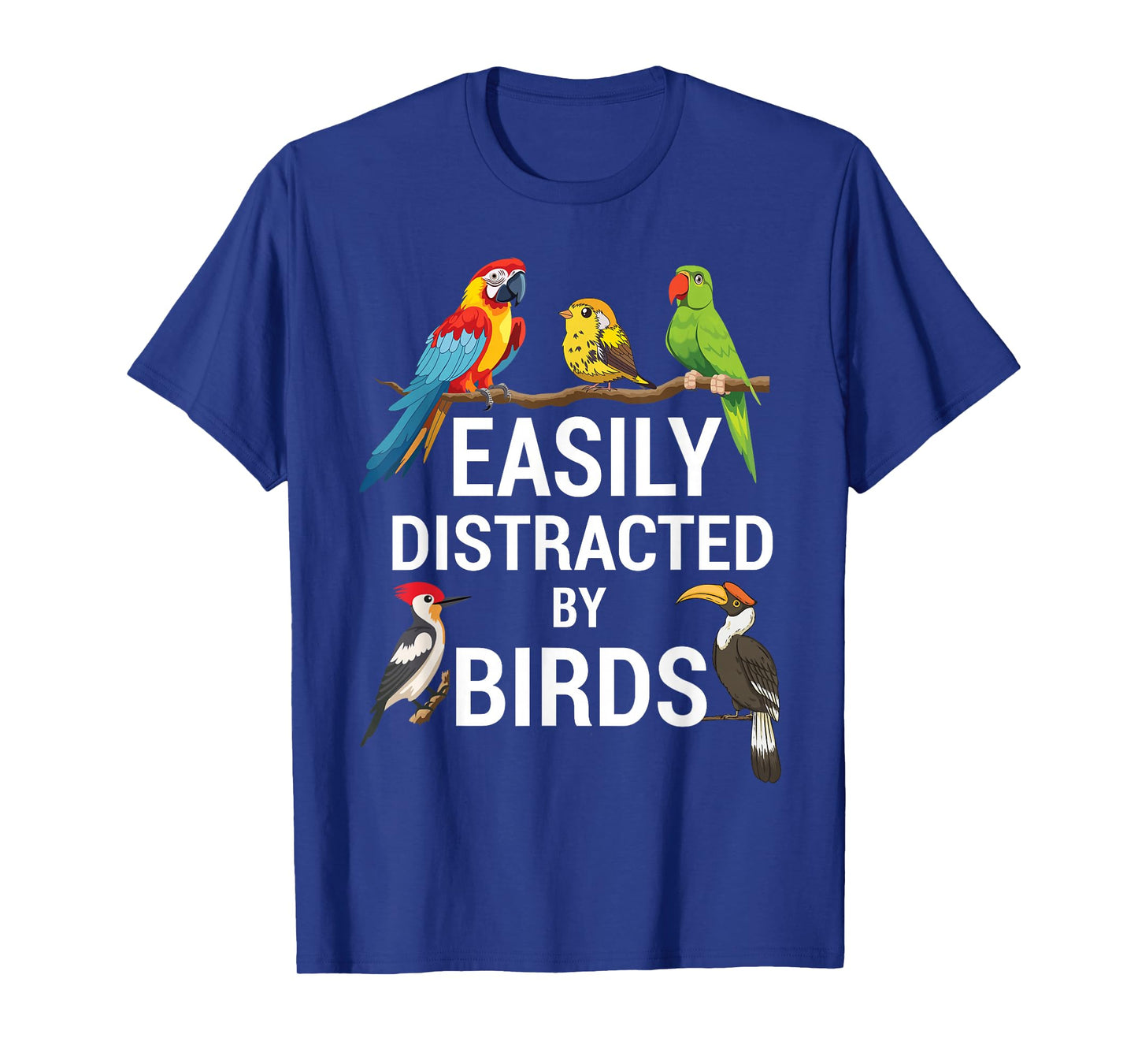 Easily Distracted by Birds Funny Bird Watcher Bird Lover Gag T-Shirt