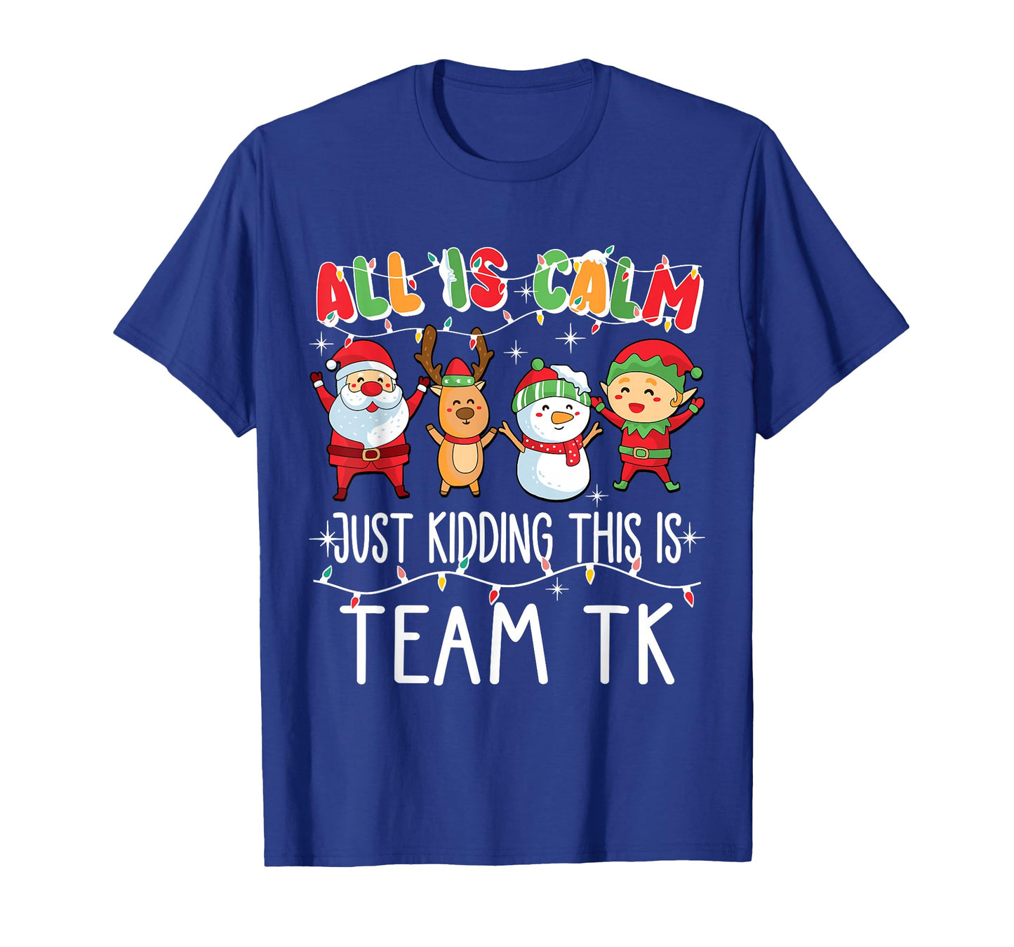 All is Calm Just Kidding This is Team TK Xmas Squad T-Shirt