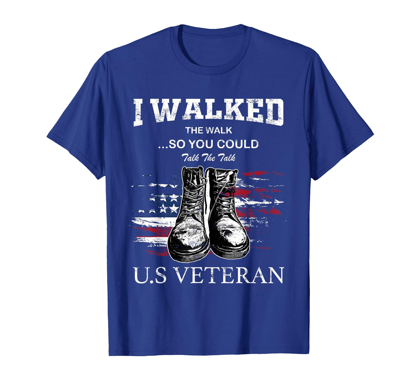 I Walked The Walk So You Could Talk The Talk U.S Veteran T-Shirt