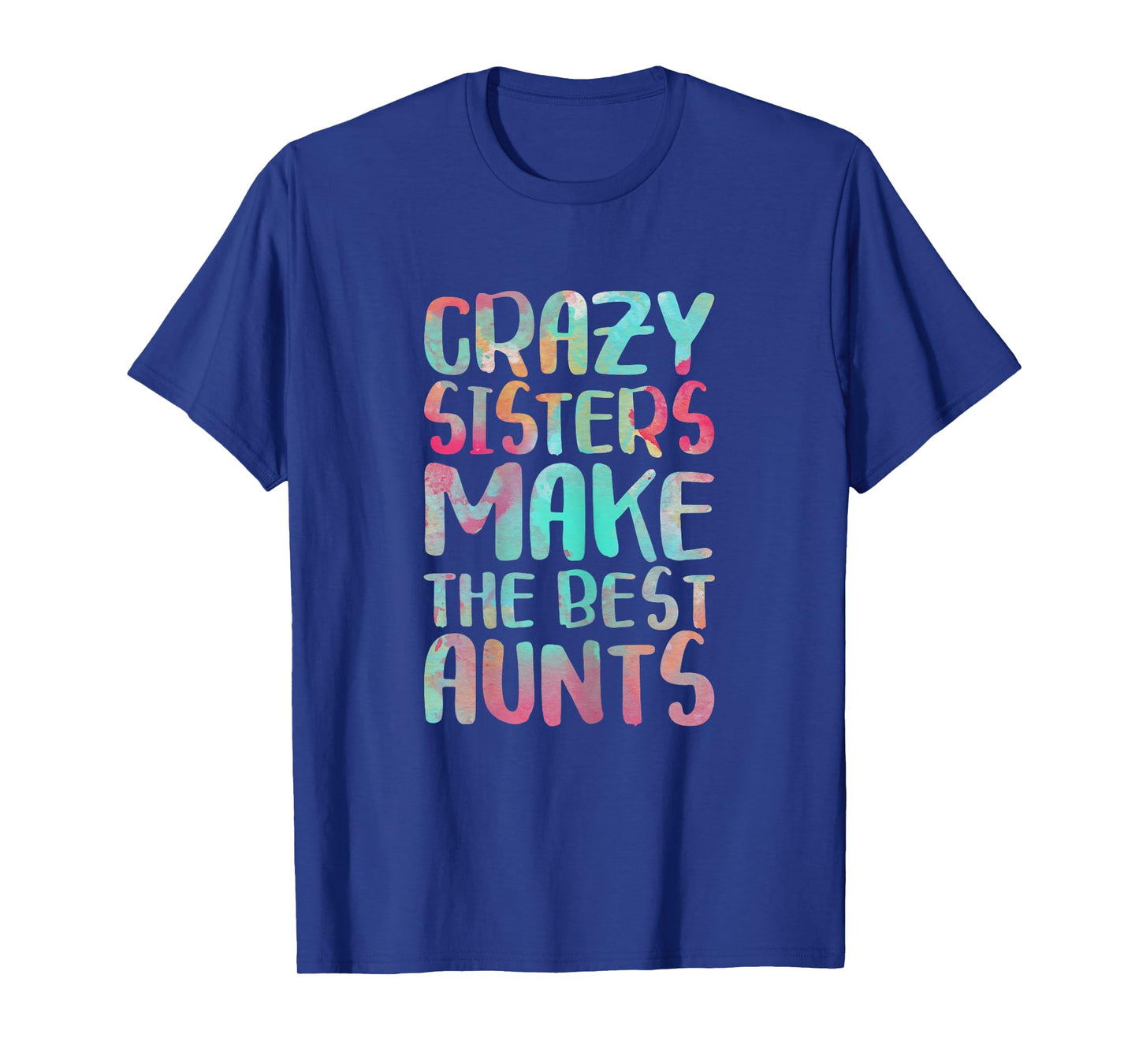 Crazy Sisters Make The Best Aunts Shirt Auntie Mothers Day T-Shirt