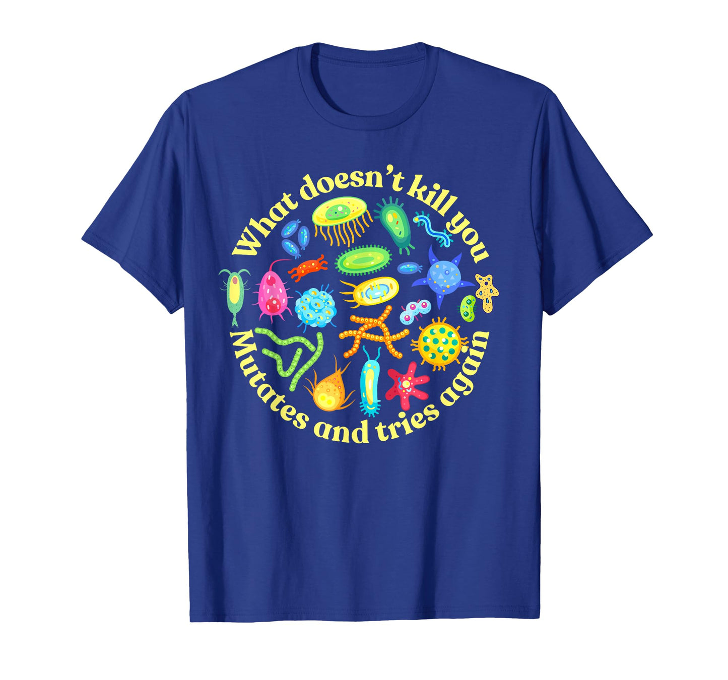 Bacteria mutates and Tries Again, Funny Science Microbiology T-Shirt