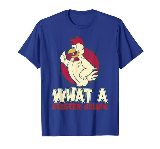 Chicken Farmer What a Fuster Cluck T-Shirt