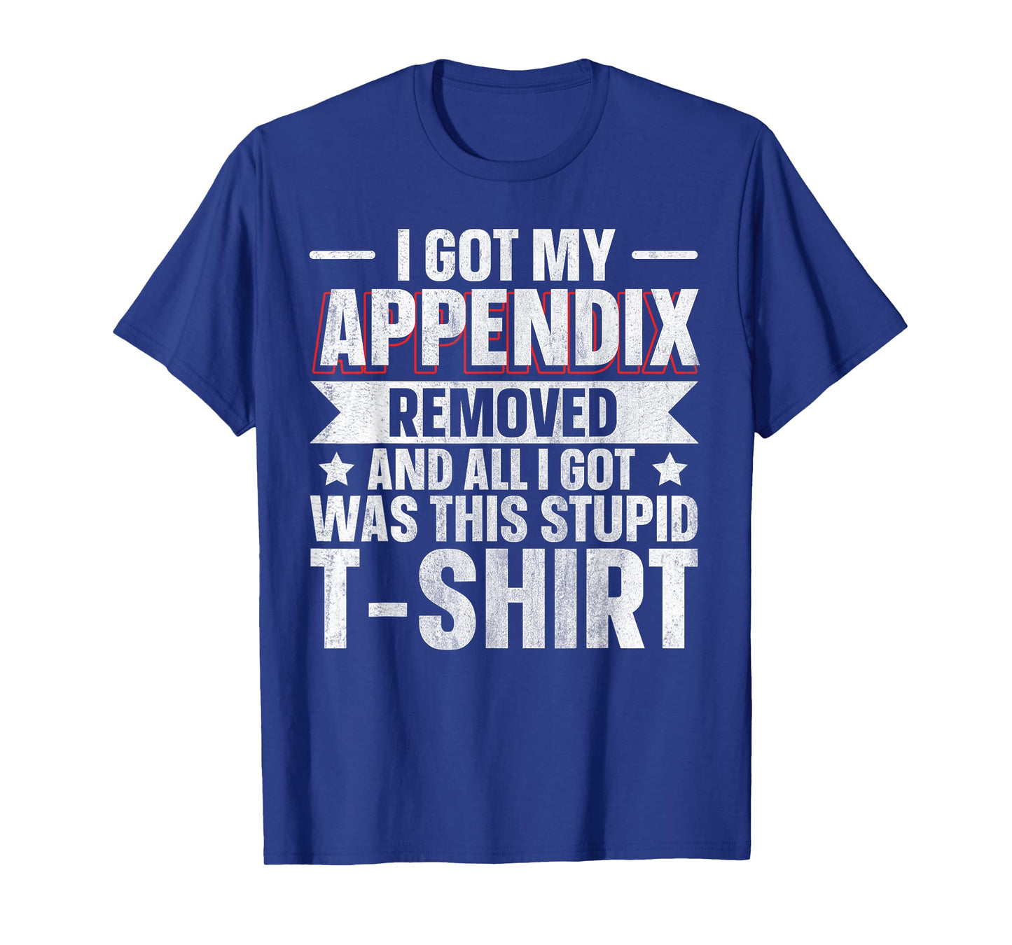 Appendix Removed And All I Got Was This Stupid T-Shirt