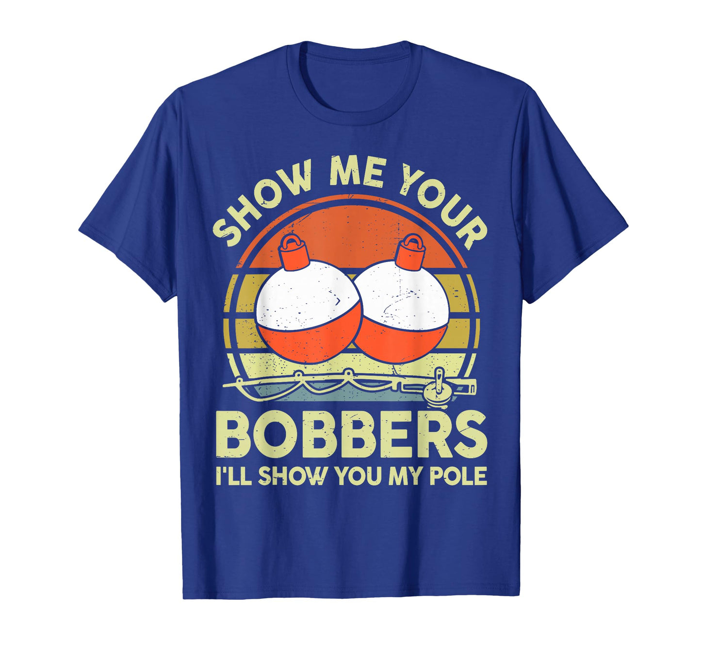 Show Me Your Bobbers I'll Show Pole Funny Bass Fish Dad Joke T-Shirt