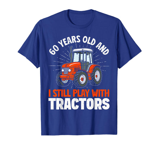 60 years old and still play with tractors, farmer birthday T-Shirt