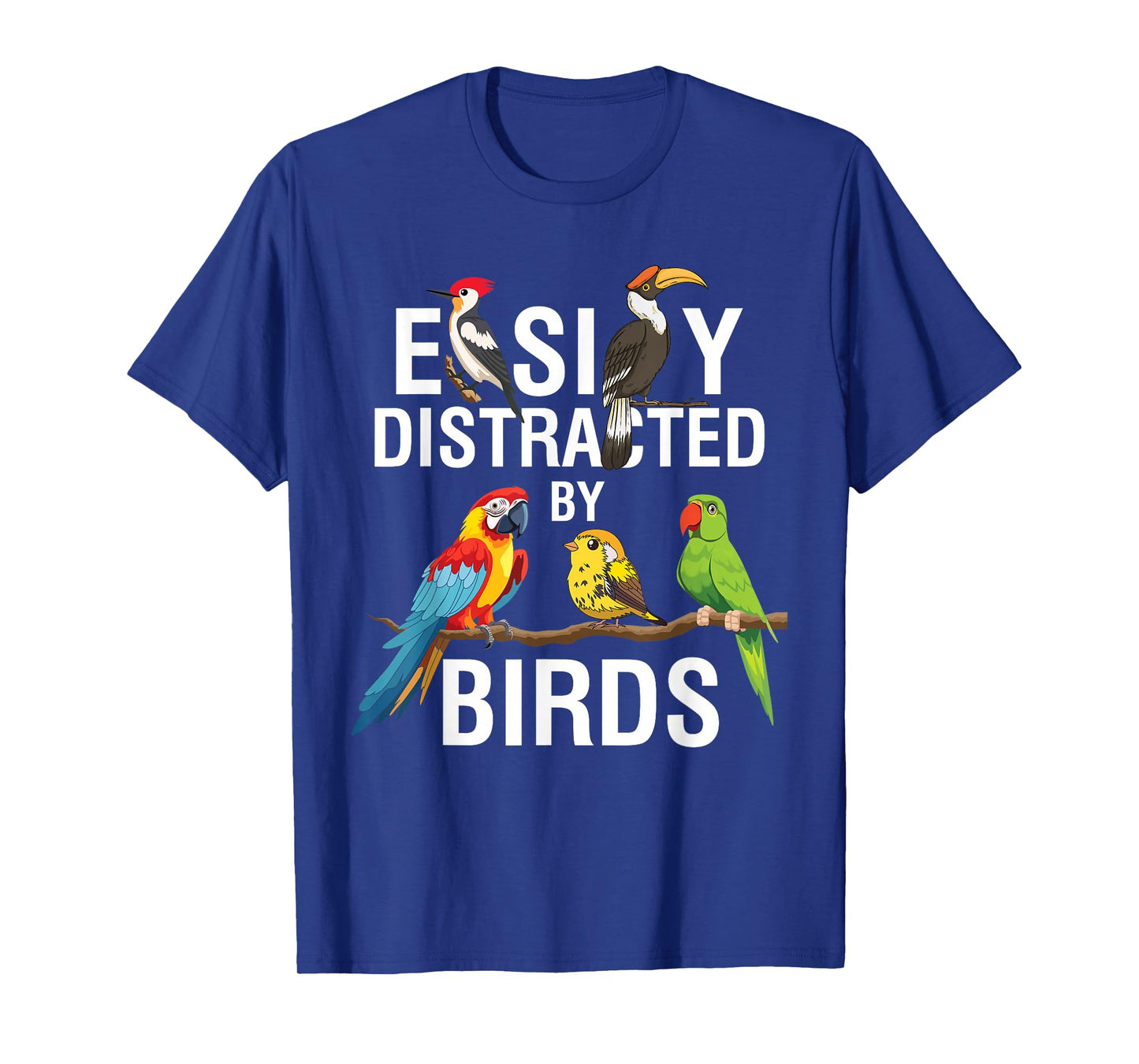 Easily Distracted by Birds Funny Bird Watcher Bird Lover Gag T-Shirt