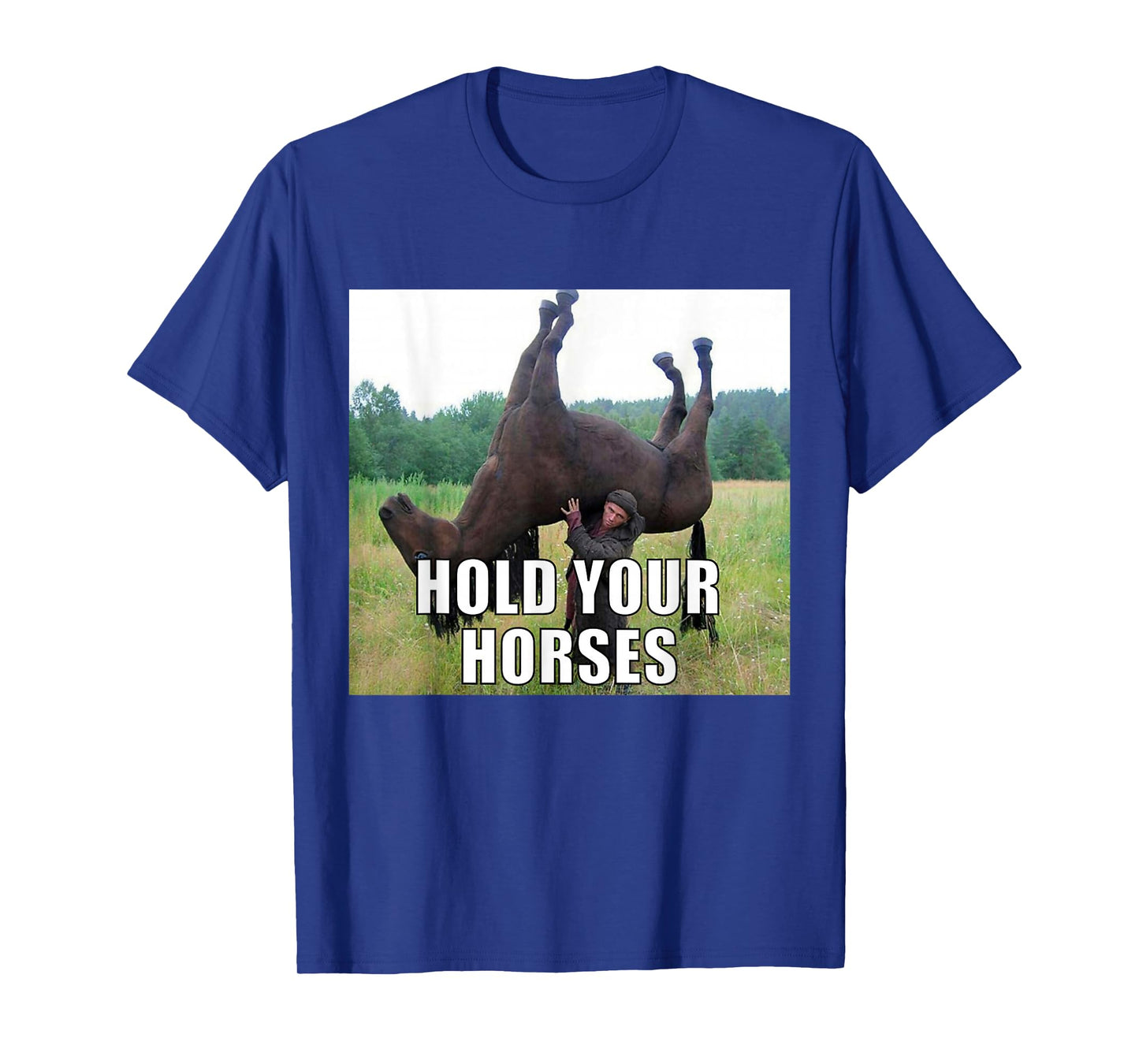 Hold Your Horses Funny Meme T-Shirt