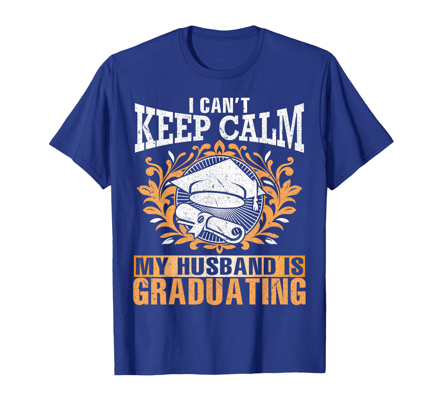 I Can't Keep Calm My Husband Is Graduating Senior Shirt T-Shirt