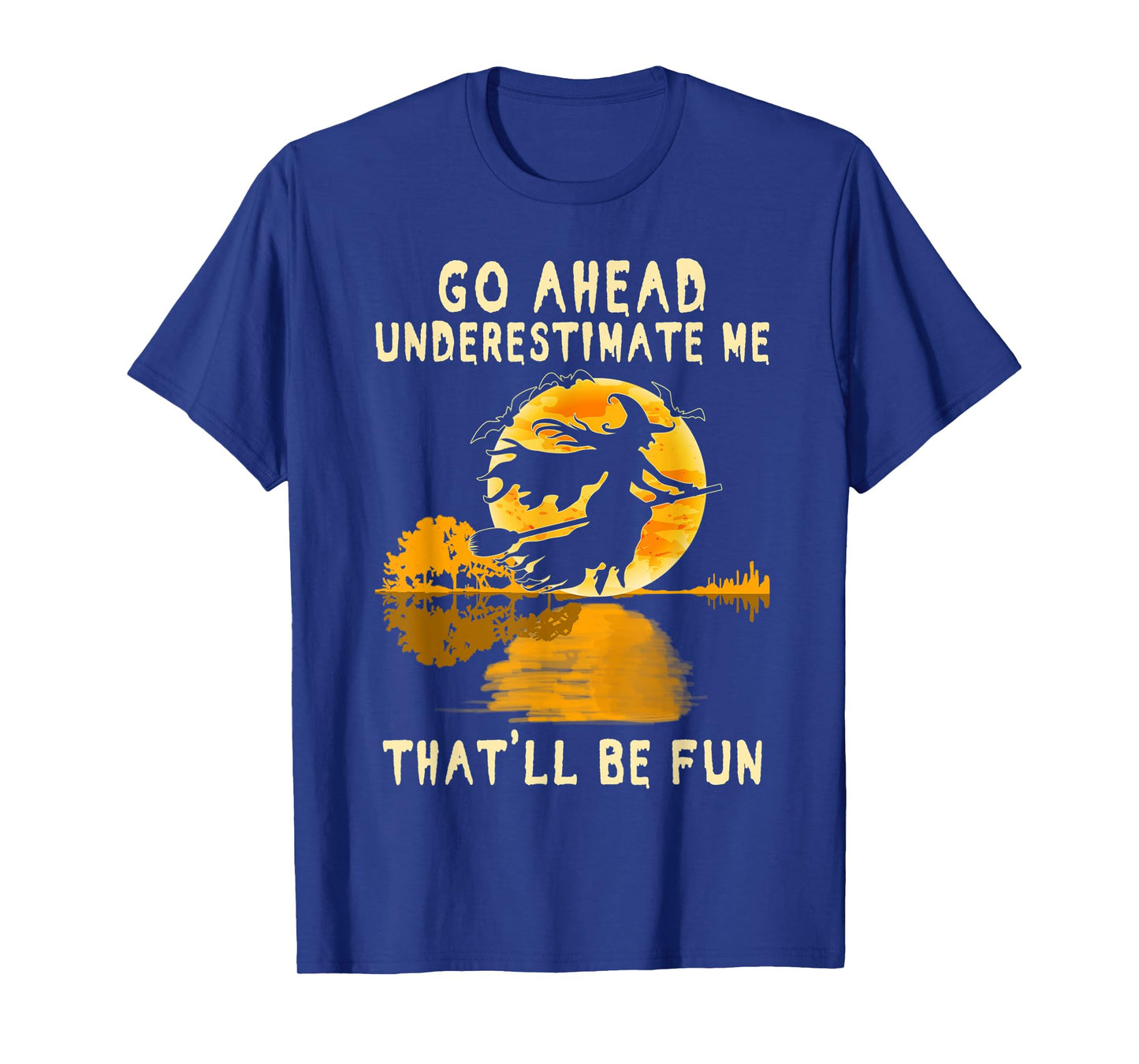 Halloween Costume Go Ahead Underestimate Me Fun Witch Spooky T-Shirt