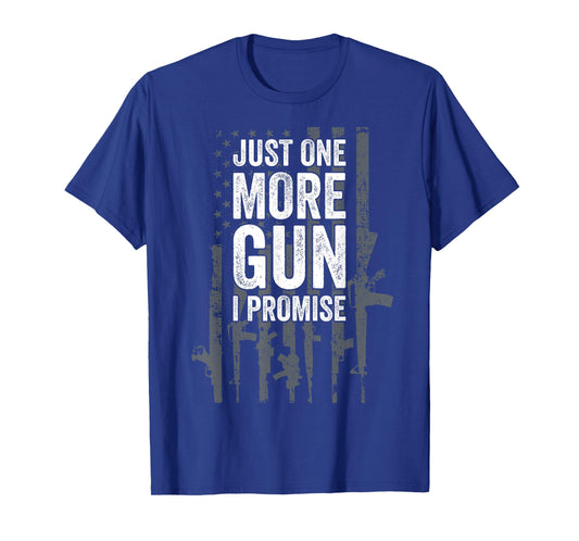 Army Military Soldier Pistol Machine Weapons Lover Just One More Gun I Promise Funny Patriotic Guns Lover Gift T-Shirt